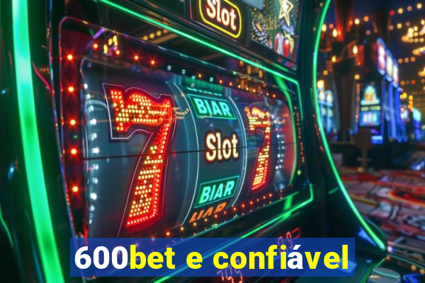 600bet e confiável